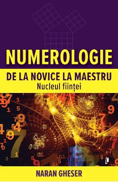 Carte Numerologie de la novice la maestru. Nucleul fiintei - Naran Gheser editura Naran Gheser