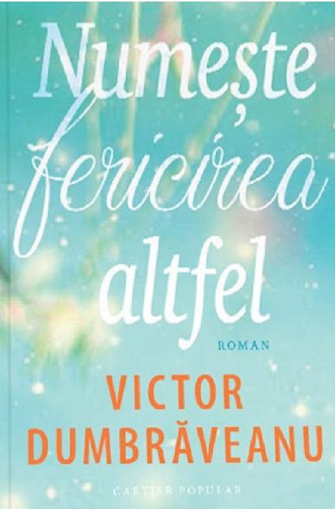 Carte Numeste fericirea altfel autor Victor Dumbraveanu editura Cartier