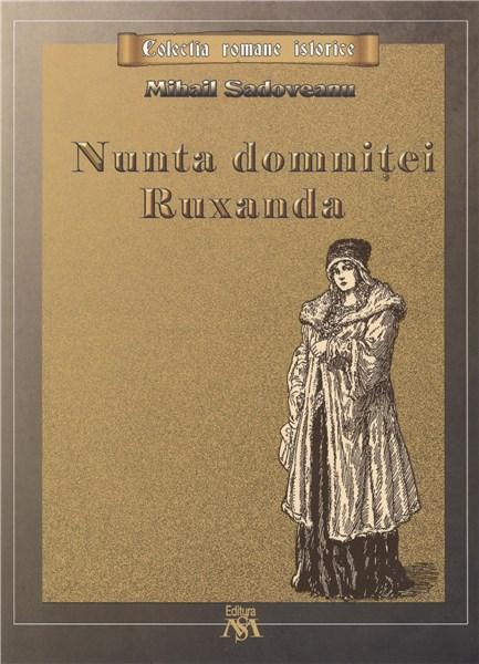 Carte Nunta domnitei Ruxanda autor Mihail Sadoveanu editura Mihail Sadoveanu