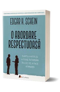 Carte O abordare respectuoasa - Edgar H. Schein editura Edgar H. Schein