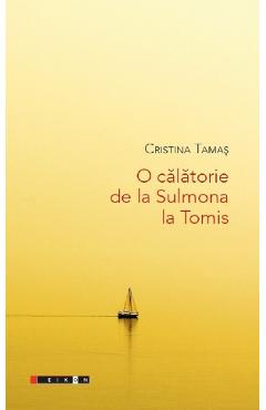 Carte O calatorie de la Sulmona la Tomis - Cristina Tamas editura Cristina Tamas