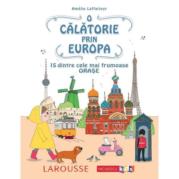 Carte O calatorie prin europa. 15 dintre cele mai frumoase orase - Amelie Laffaiteur