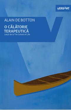 Carte O calatorie terapeutica. Lectii de la The School of Life - Alain de Botton editura Alain De Botton
