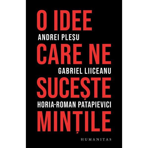 Carte O idee care ne suceste mintile - Andrei Plesu