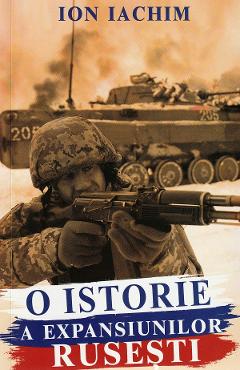 Carte O istorie a expansiunilor rusesti - Ion Iachim editura Ion Iachim