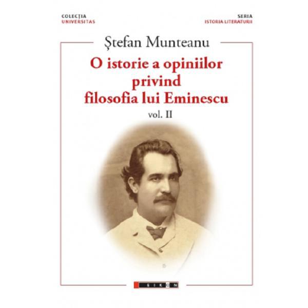 Carte O istorie a opiniilor privind filosofia lui Eminescu. Vol.2 - Stefan Munteanu