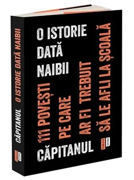 Carte O istorie data naibii. 111 povesti pe care ar fi trebuit sa le afli la scoala/Capitanul editura Publica
