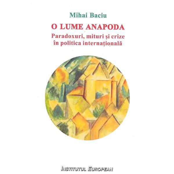 Carte O lume anapoda - Mihai Baciu