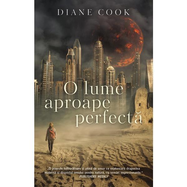 Carte O lume aproape perfecta - Diane Cook