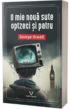 Carte O mie noua sute optzeci si patru - George Orwell editura George Orwell