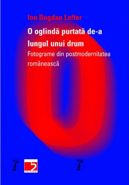 Carte O oglinda purtata de-a lungul unui drum autor Ion Bogdan Lefter editura Paralela 45