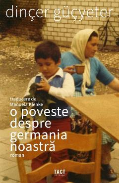 Carte O poveste despre Germania noastra - Dincer Gucyeter editura Dincer Gucyeter