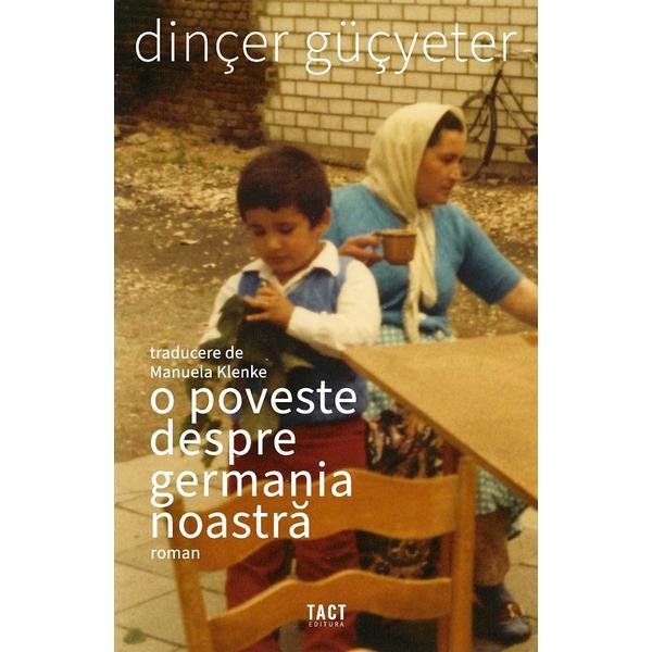 Carte O poveste despre Germania noastra - Dincer Gucyeter