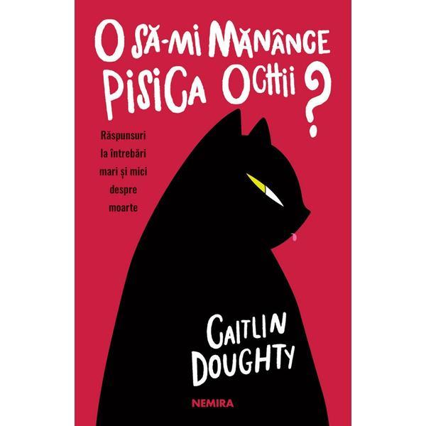 Carte O sa-mi manance pisica ochi? - Caitlin Doughty