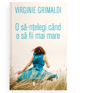 Carte O sa-ntelegi cand o sa fii mai mare Autor Virginie Grimaldi