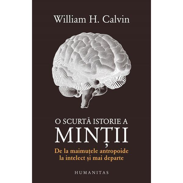 Carte O scurta istorie a mintii - William H. Calvin