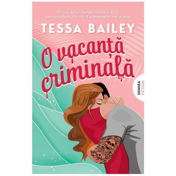 Carte O vacanta criminala - Tessa Bailey