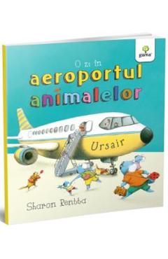 Carte O zi in aeroportul animalelor - Sharon Rentta editura Sharon Rentta