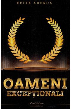 Carte Oameni exceptionali - Felix Aderca editura Felix Aderca