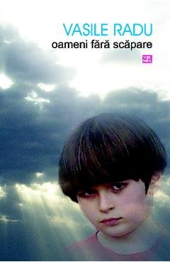 Carte Oameni fara scapare - Vasile Radu editura Vasile Radu