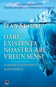 Carte Oare existenta noastra are un sens? O ancheta stiintifica si filosofica/Jean Staune editura RAO