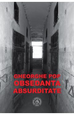 Carte Obsedanta absurditate - Gheorghe Pop editura Gheorghe Pop