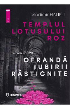 Carte Ofranda iubirii rastignite. Seria Templul lotusului roz Cartea 1 - Vladimir Halipli editura Vladimir Halipli