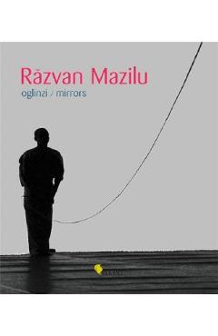 Carte Oglinzi - Razvan Mazilu editura Razvan Mazilu