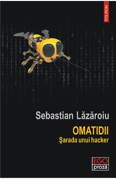 Carte Omatidii. Sarada unui hacker - Sebastian Lazaroiu editura Sebastian Lazaroiu