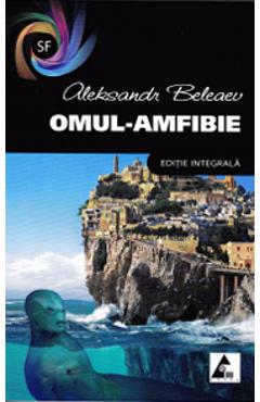Carte Omul-amfibie - Aleksandr Beleaev editura Aleksandr Beleaev