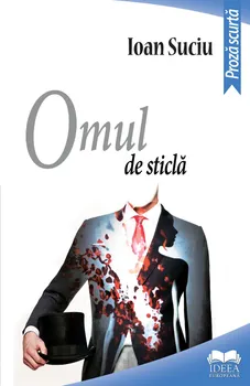 Carte Omul de sticla. Proza scurta/Ioan Suciu editura Ideea Europeana
