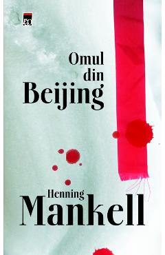 Carte Omul din Beijing - Henning Mankel editura Henning Mankell