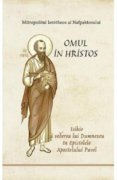 Carte Omul in Hristos. Isihie si vederea lui Dumnezeu in Epistolele Apostolului Pavel - Ierotheos Vlachos editura Ierotheos Vlachos