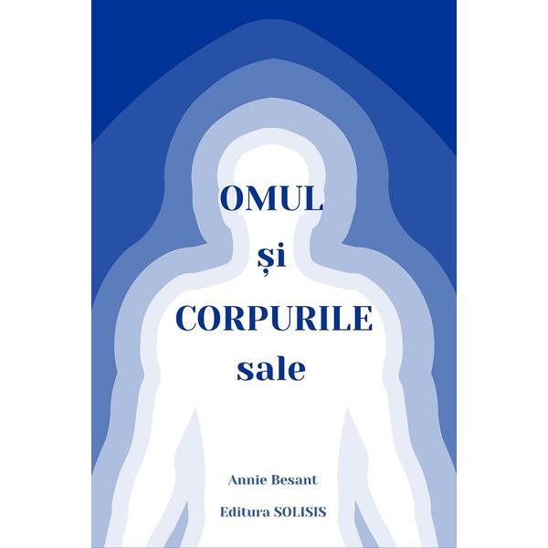 Carte Omul si corpurile sale - Annie Besant