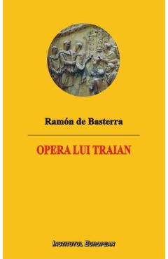 Carte Opera lui Traian - Ramon de Basterra editura Ramon De Basterra