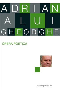 Carte Opera poetica - Adrian Alui Gheorghe editura Adrian Alui Gheorghe
