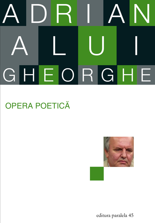 Carte Opera poetica autor Adrian Alui Gheorghe editura Paralela 45