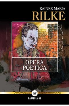 Carte Opera poetica Ed.2 - Rainer Maria Rilke editura Rainer Maria Rilke