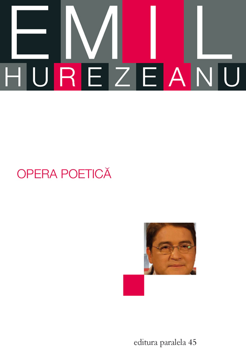 Carte Opera poetica autor Emil Hurezeanu editura Paralela 45