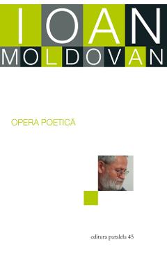 Carte Opera poetica - Ioan Moldovan editura Ioan Moldovan