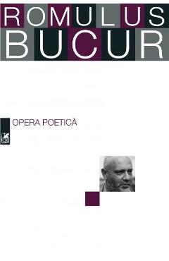 Carte Opera poetica - Romulus Bucur editura Romulus Bucur