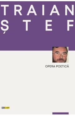 Carte Opera poetica - Traian Stef editura Traian Stef