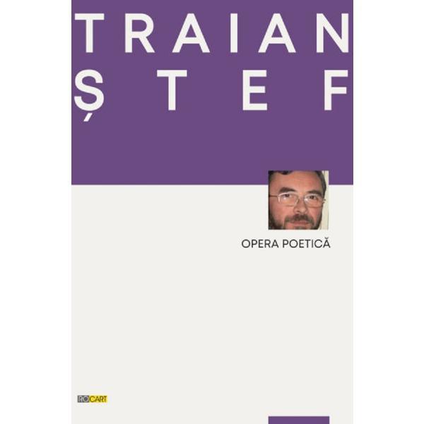 Carte Opera poetica - Traian Stef