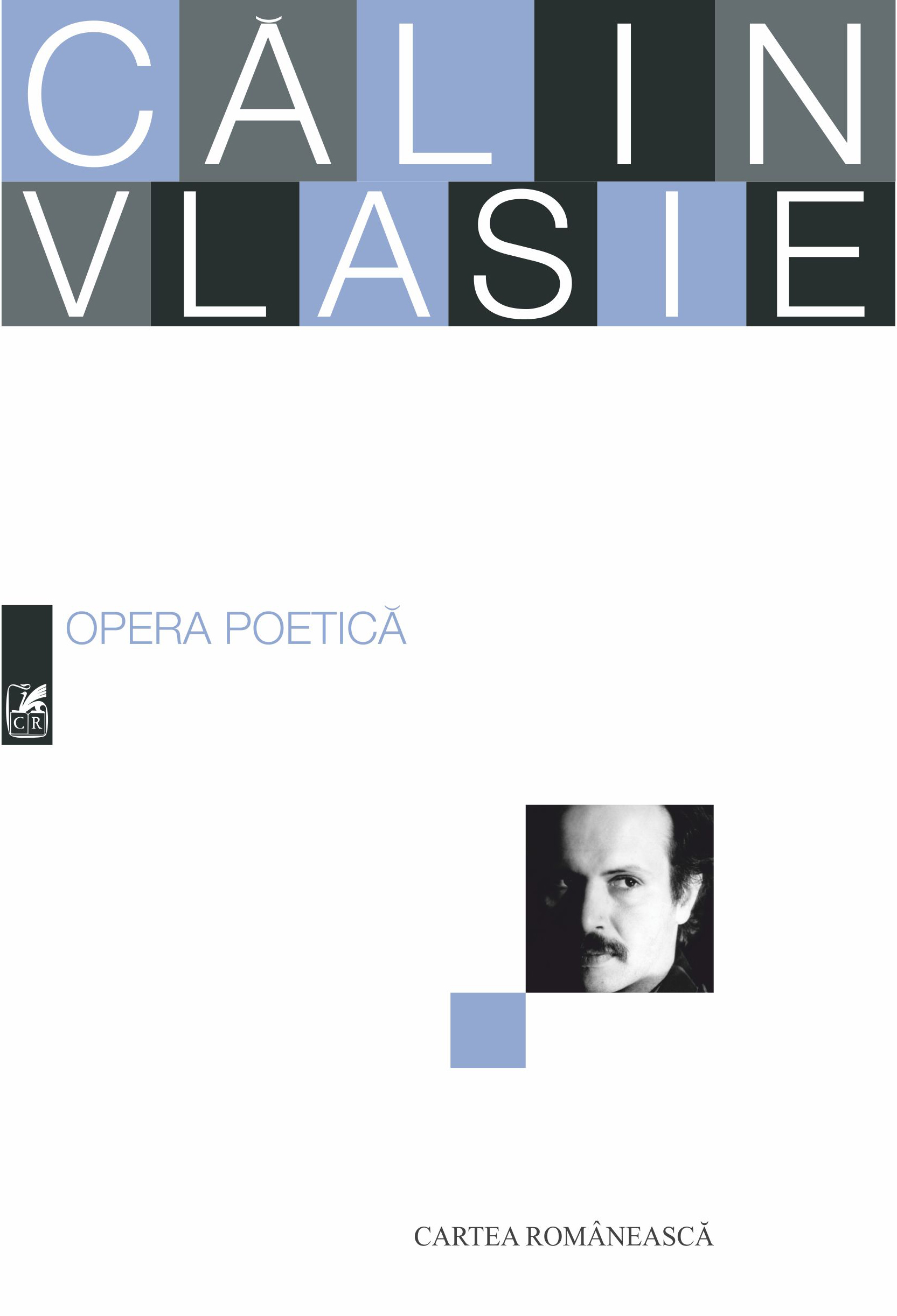 Carte Opera poetica. Calin Vlasie autor Calin Vlasie editura Cartea Romaneasca