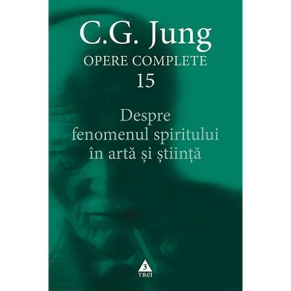 Carte Opere Complete 15. Despre fenomenul spiritului in arta si stiinta - C.G. Jung
