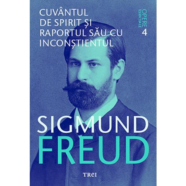 Carte Opere esentiale. Vol.4: Cuvantul de spirit si raportul sau cu inconstientul - Sigmund Freud
