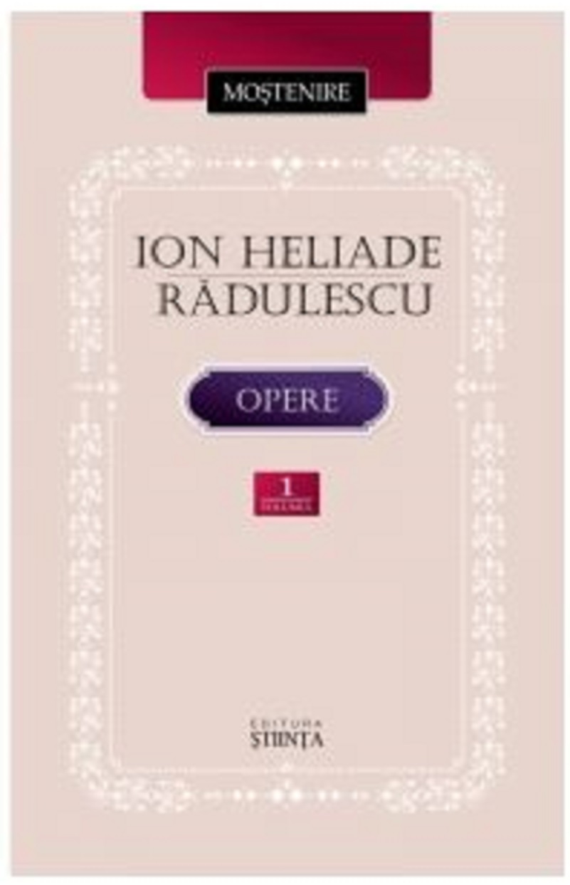 Carte Opere. Volumul I autor Ion Heliade Radulescu editura Stiinta