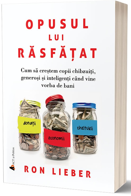 Carte Opusul lui rasfatat autor Ron Lieber editura ACT si Politon