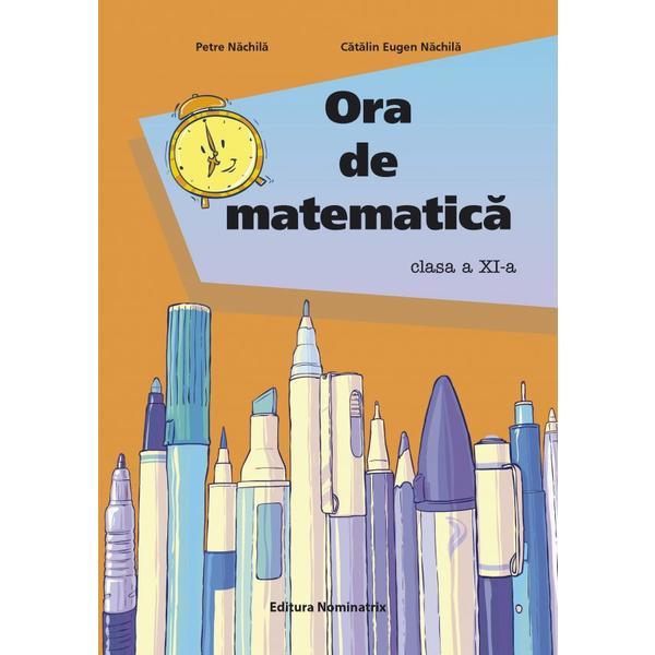 Carte Ora de matematica - Clasa 11 - Petre Nachila