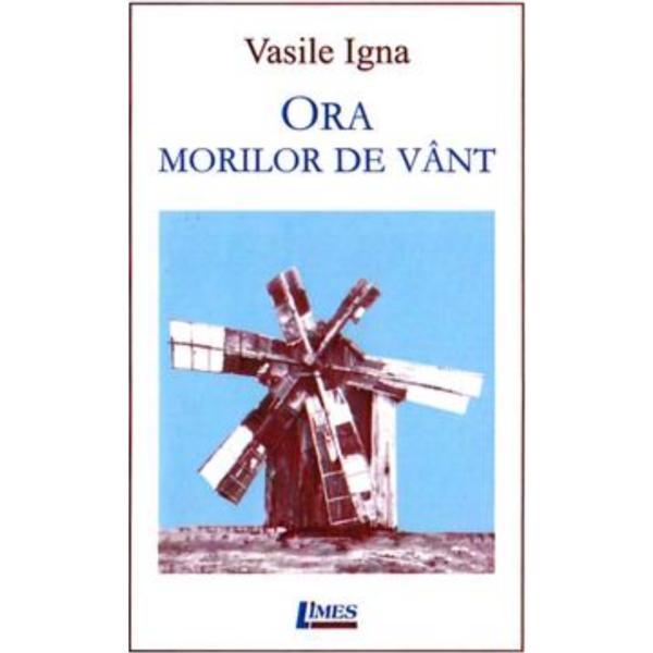 Carte Ora morilor de vant - Vasile Igna